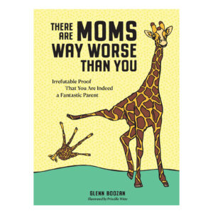 There Are Moms Way Worse Than You